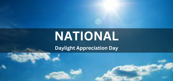 National Daylight Appreciation Day [राष्ट्रीय डेलाइट प्रशंसा दिवस]